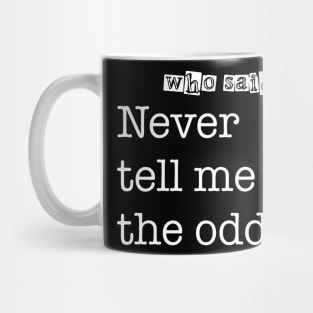 Who Said - “Never tell me the odds...” Mug